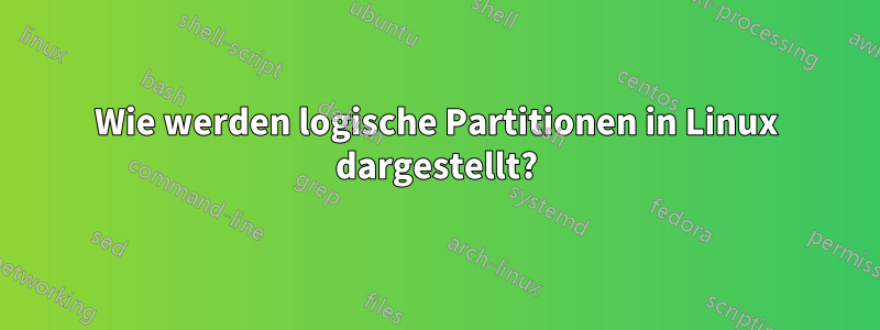 Wie werden logische Partitionen in Linux dargestellt?