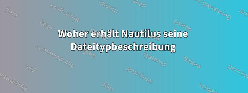 Woher erhält Nautilus seine Dateitypbeschreibung