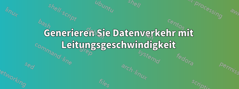 Generieren Sie Datenverkehr mit Leitungsgeschwindigkeit