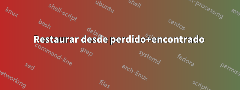 Restaurar desde perdido+encontrado