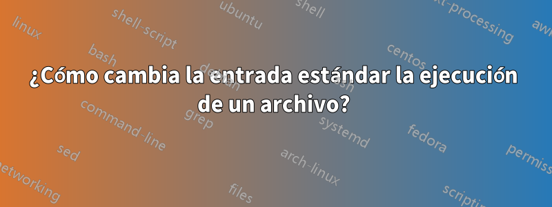 ¿Cómo cambia la entrada estándar la ejecución de un archivo?