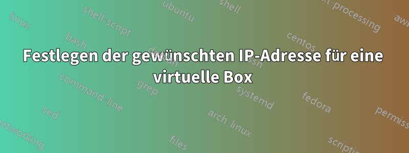 Festlegen der gewünschten IP-Adresse für eine virtuelle Box