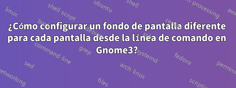 ¿Cómo configurar un fondo de pantalla diferente para cada pantalla desde la línea de comando en Gnome3?