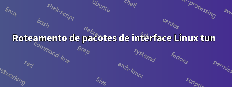 Roteamento de pacotes de interface Linux tun 