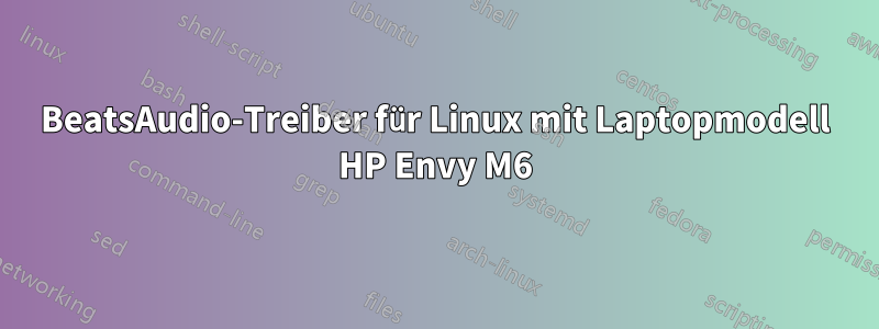 BeatsAudio-Treiber für Linux mit Laptopmodell HP Envy M6