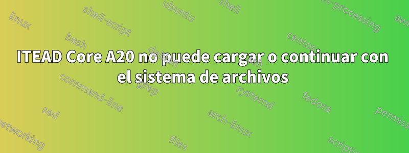 ITEAD Core A20 no puede cargar o continuar con el sistema de archivos
