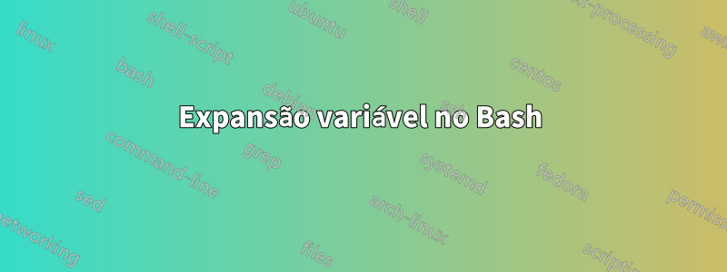 Expansão variável no Bash