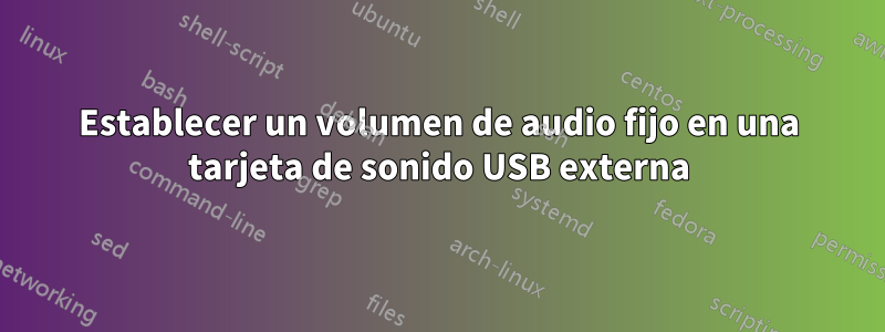 Establecer un volumen de audio fijo en una tarjeta de sonido USB externa