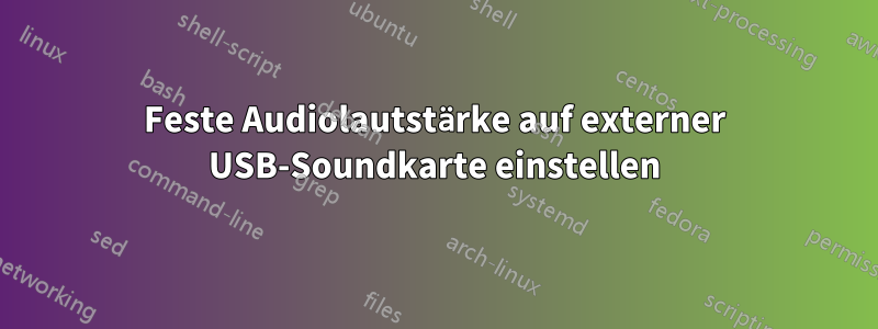 Feste Audiolautstärke auf externer USB-Soundkarte einstellen