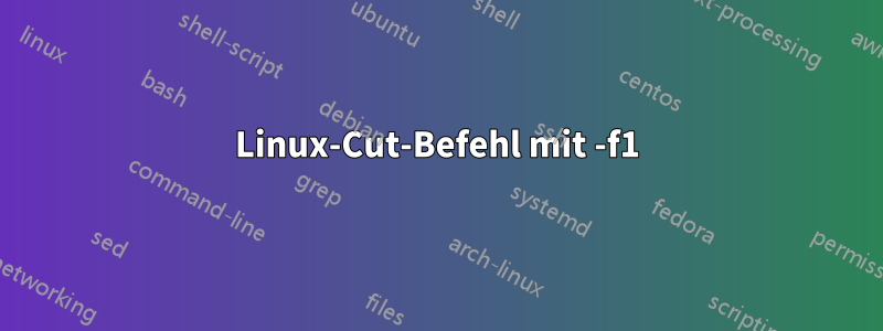 Linux-Cut-Befehl mit -f1