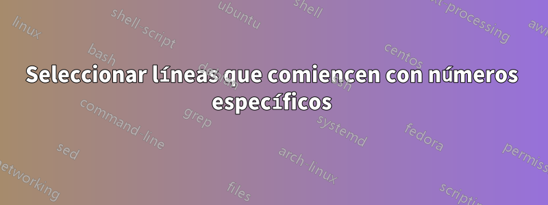 Seleccionar líneas que comiencen con números específicos