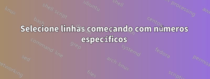 Selecione linhas começando com números específicos