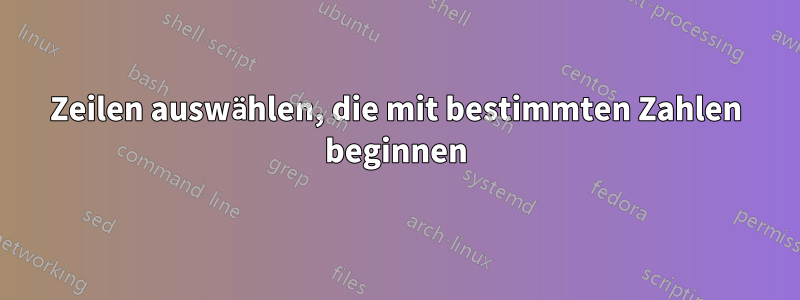 Zeilen auswählen, die mit bestimmten Zahlen beginnen