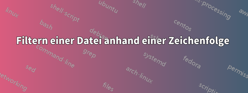 Filtern einer Datei anhand einer Zeichenfolge