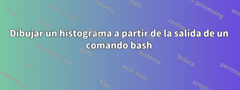 Dibujar un histograma a partir de la salida de un comando bash