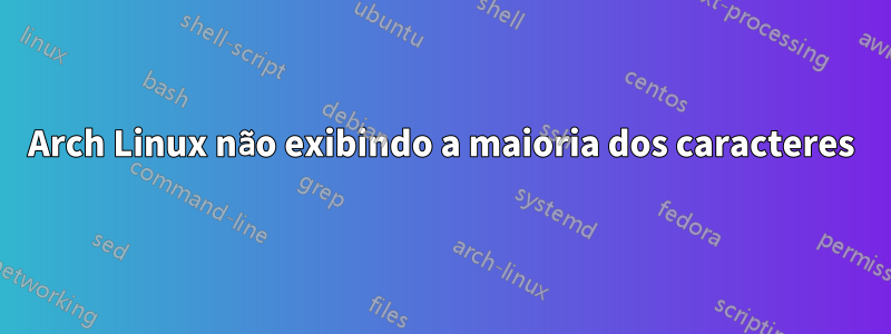 Arch Linux não exibindo a maioria dos caracteres