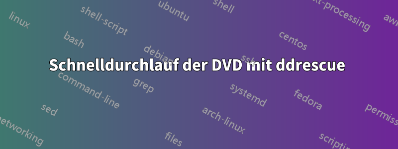 Schnelldurchlauf der DVD mit ddrescue