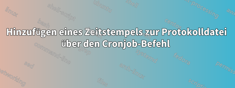 Hinzufügen eines Zeitstempels zur Protokolldatei über den Cronjob-Befehl 