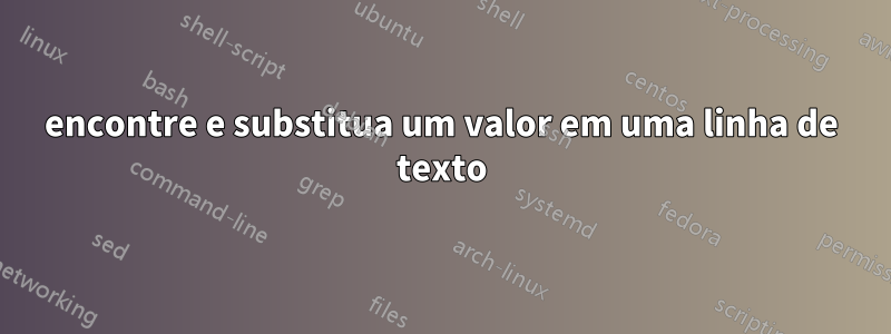 encontre e substitua um valor em uma linha de texto