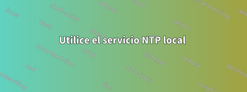 Utilice el servicio NTP local