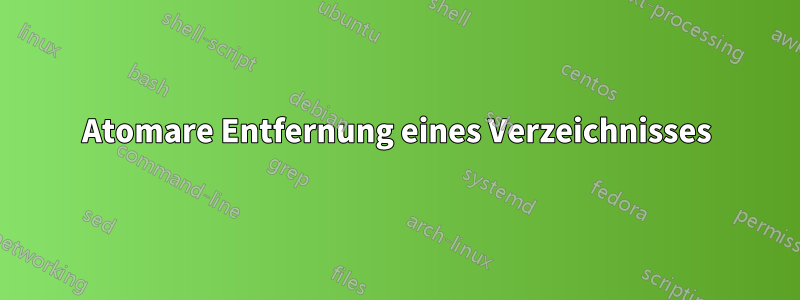 Atomare Entfernung eines Verzeichnisses