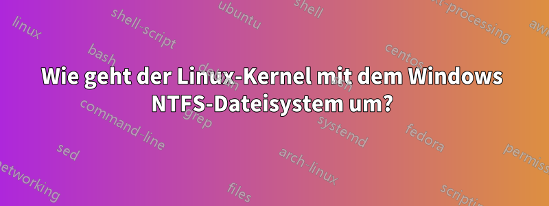 Wie geht der Linux-Kernel mit dem Windows NTFS-Dateisystem um?