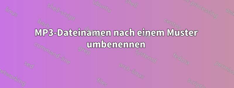 MP3-Dateinamen nach einem Muster umbenennen