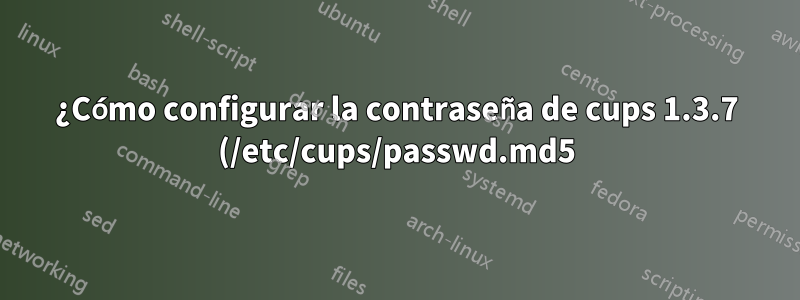¿Cómo configurar la contraseña de cups 1.3.7 (/etc/cups/passwd.md5) sin preguntar?