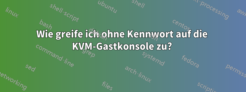 Wie greife ich ohne Kennwort auf die KVM-Gastkonsole zu?