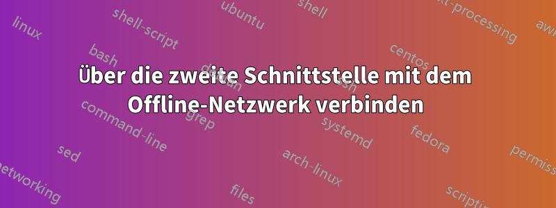 Über die zweite Schnittstelle mit dem Offline-Netzwerk verbinden