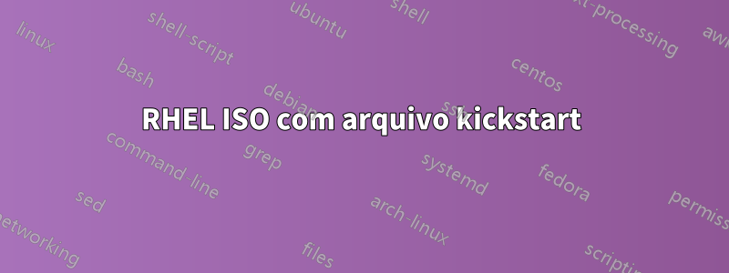 RHEL ISO com arquivo kickstart