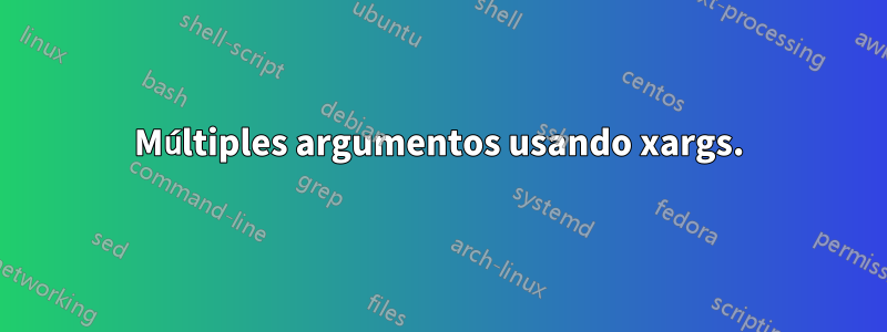 Múltiples argumentos usando xargs.