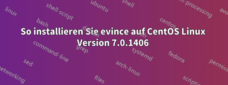 So installieren Sie evince auf CentOS Linux Version 7.0.1406