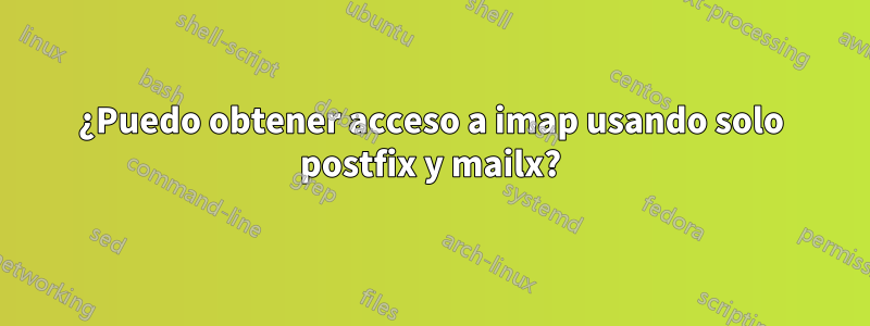 ¿Puedo obtener acceso a imap usando solo postfix y mailx?