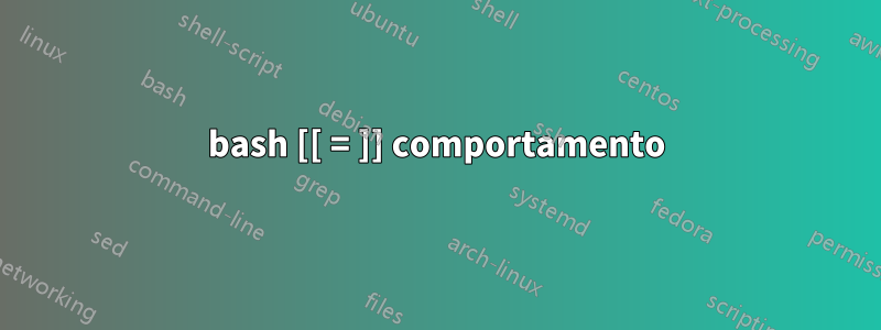 bash [[ = ]] comportamento