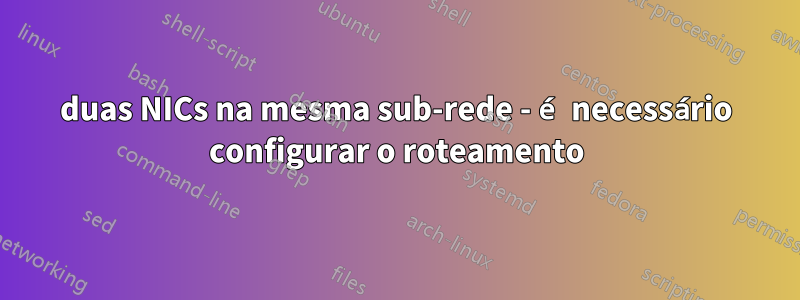 duas NICs na mesma sub-rede - é necessário configurar o roteamento