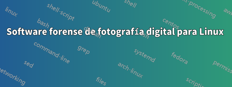 Software forense de fotografía digital para Linux 