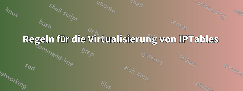 Regeln für die Virtualisierung von IPTables