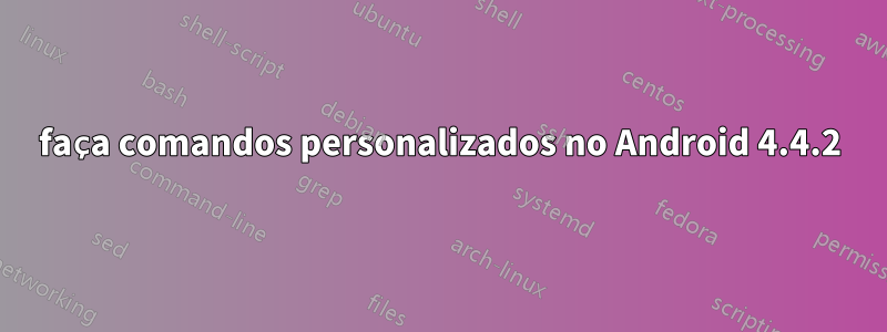 faça comandos personalizados no Android 4.4.2