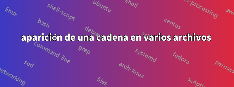 aparición de una cadena en varios archivos