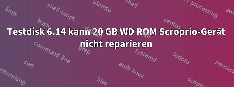 Testdisk 6.14 kann 20 GB WD ROM Scroprio-Gerät nicht reparieren