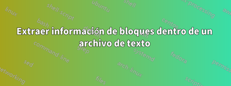 Extraer información de bloques dentro de un archivo de texto