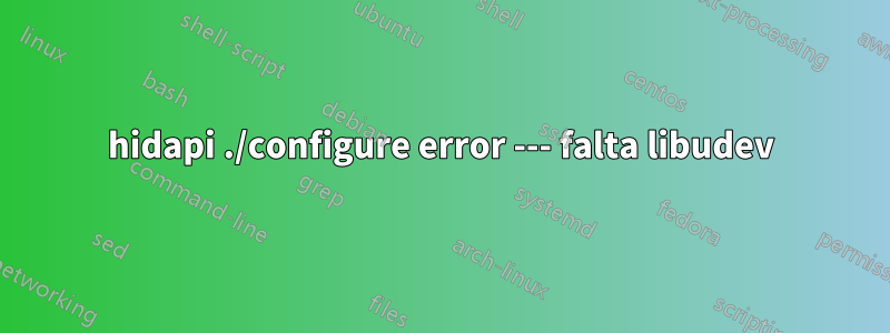 hidapi ./configure error --- falta libudev