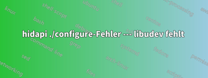 hidapi ./configure-Fehler --- libudev fehlt