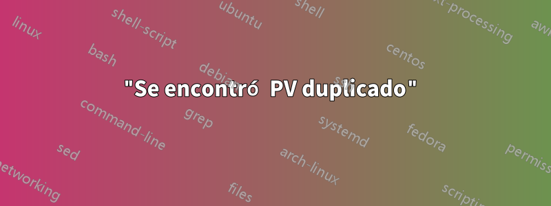 "Se encontró PV duplicado"