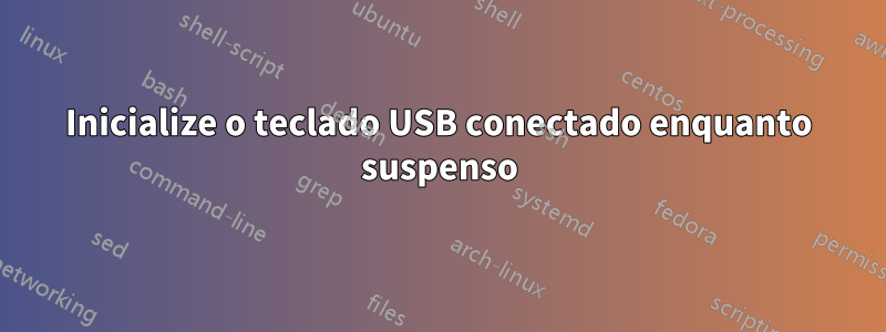 Inicialize o teclado USB conectado enquanto suspenso