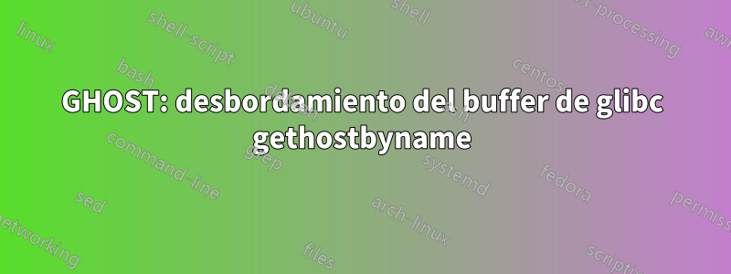 GHOST: desbordamiento del buffer de glibc gethostbyname