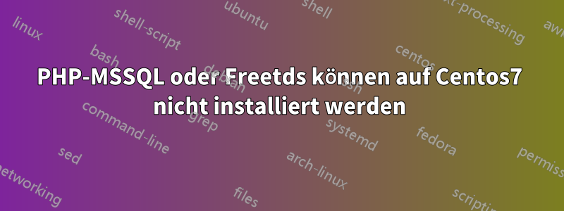 PHP-MSSQL oder Freetds können auf Centos7 nicht installiert werden