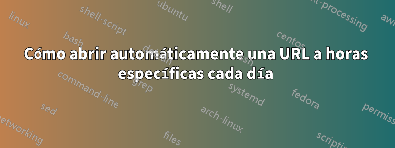 Cómo abrir automáticamente una URL a horas específicas cada día