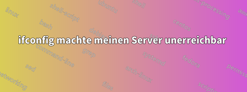 ifconfig machte meinen Server unerreichbar